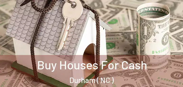  Buy Houses For Cash Durham ( NC )