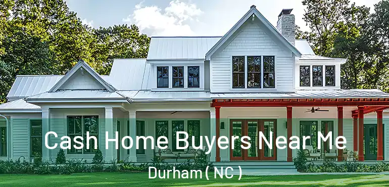  Cash Home Buyers Near Me Durham ( NC )
