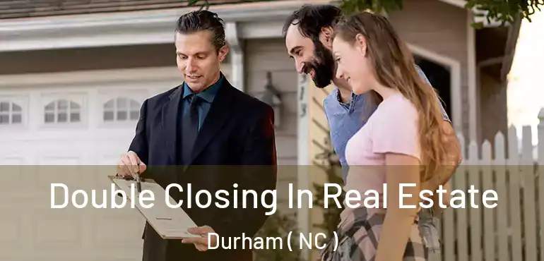  Double Closing In Real Estate Durham ( NC )