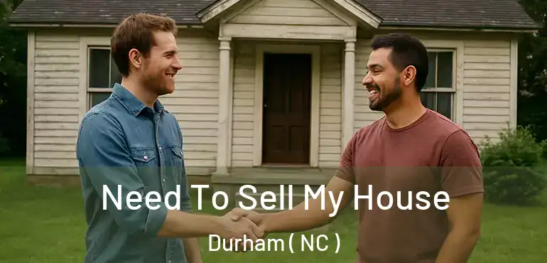  Need To Sell My House Durham ( NC )