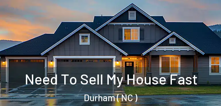  Need To Sell My House Fast Durham ( NC )