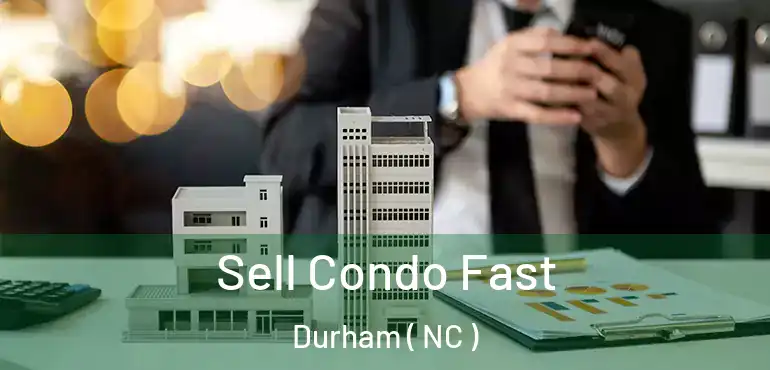  Sell Condo Fast Durham ( NC )