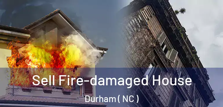  Sell Fire-damaged House Durham ( NC )