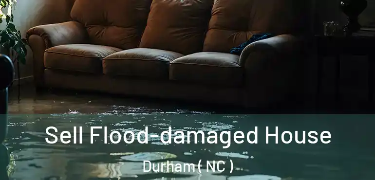  Sell Flood-damaged House Durham ( NC )