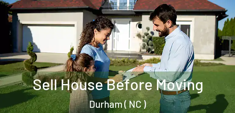  Sell House Before Moving Durham ( NC )