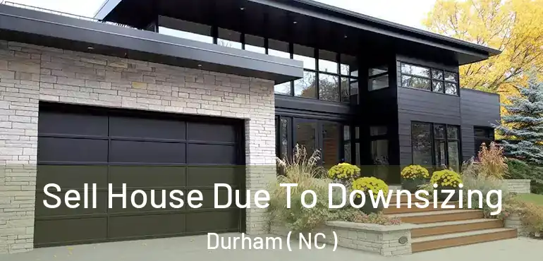  Sell House Due To Downsizing Durham ( NC )