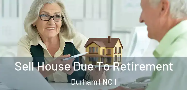  Sell House Due To Retirement Durham ( NC )