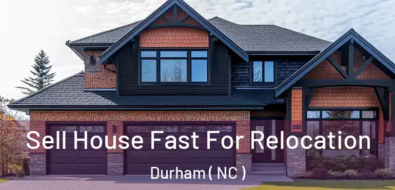  Sell House Fast For Relocation Durham ( NC )