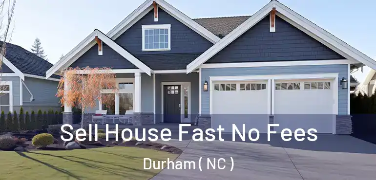  Sell House Fast No Fees Durham ( NC )