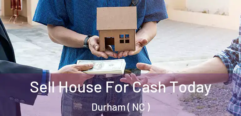  Sell House For Cash Today Durham ( NC )
