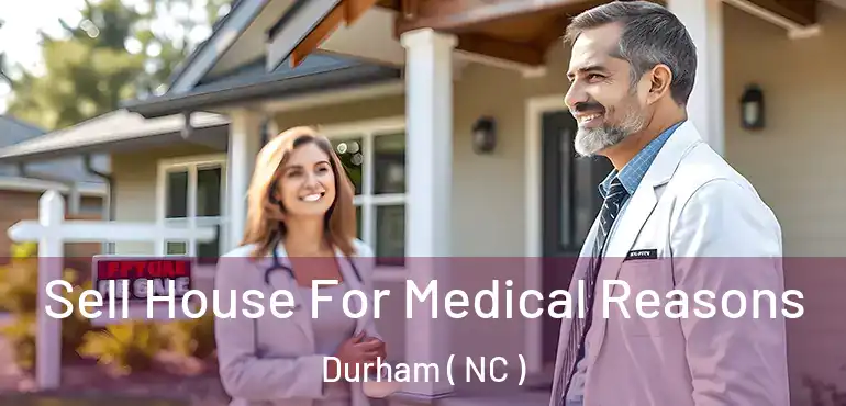  Sell House For Medical Reasons Durham ( NC )