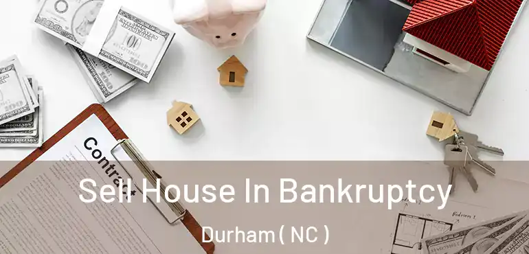  Sell House In Bankruptcy Durham ( NC )