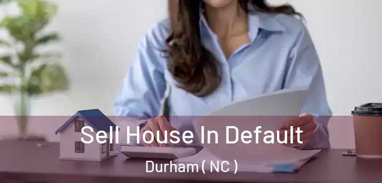  Sell House In Default Durham ( NC )