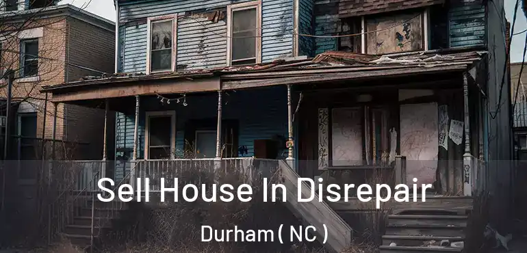  Sell House In Disrepair Durham ( NC )