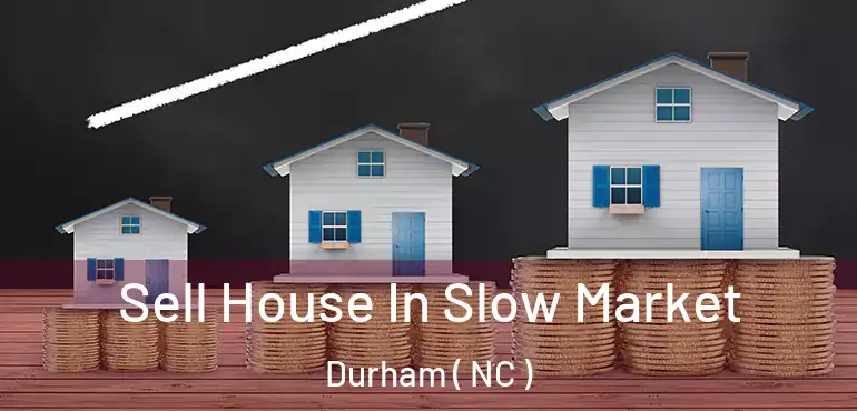  Sell House In Slow Market Durham ( NC )