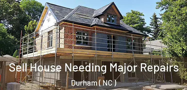  Sell House Needing Major Repairs Durham ( NC )