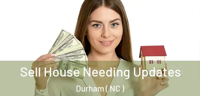  Sell House Needing Updates Durham ( NC )