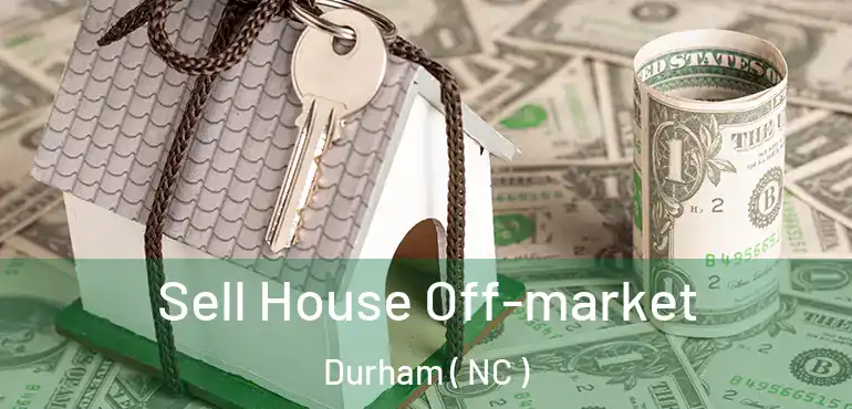  Sell House Off-market Durham ( NC )