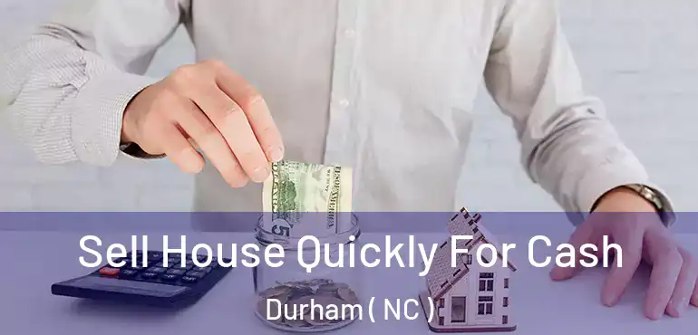  Sell House Quickly For Cash Durham ( NC )