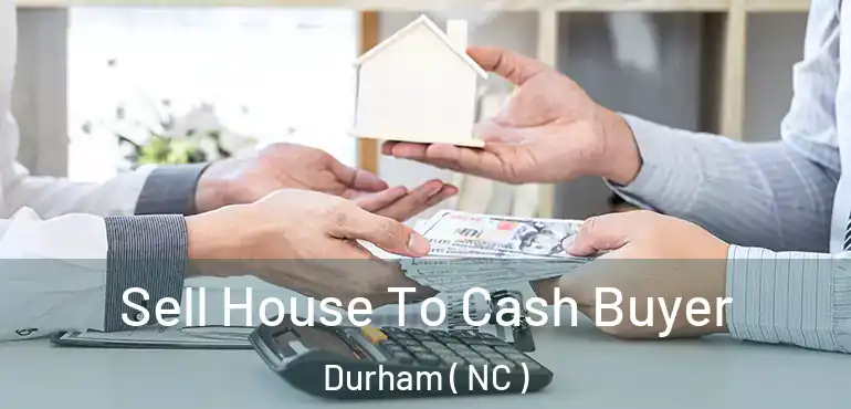  Sell House To Cash Buyer Durham ( NC )