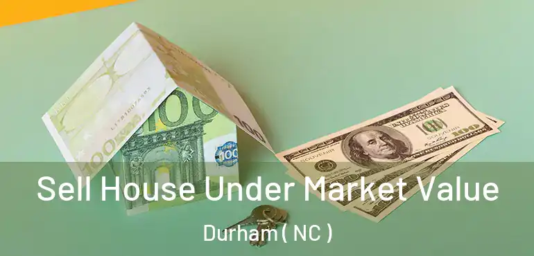  Sell House Under Market Value Durham ( NC )