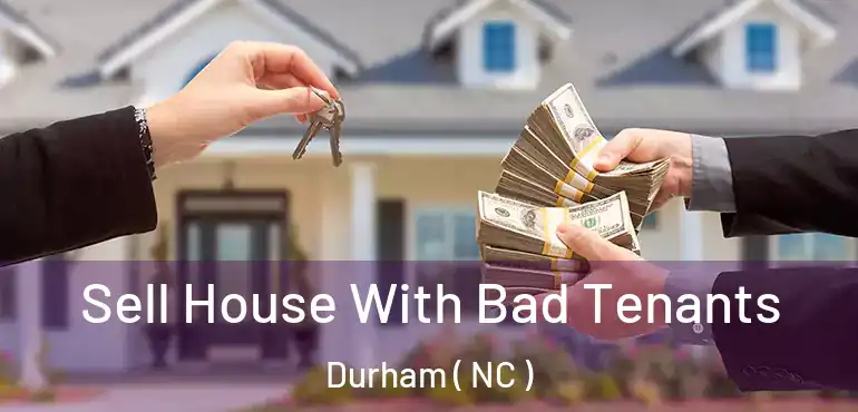  Sell House With Bad Tenants Durham ( NC )