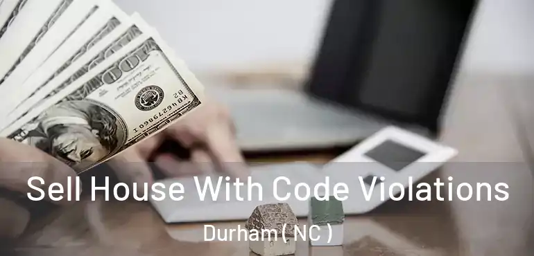  Sell House With Code Violations Durham ( NC )