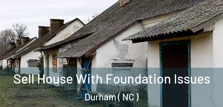  Sell House With Foundation Issues Durham ( NC )