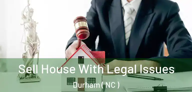  Sell House With Legal Issues Durham ( NC )