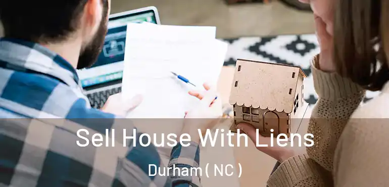  Sell House With Liens Durham ( NC )