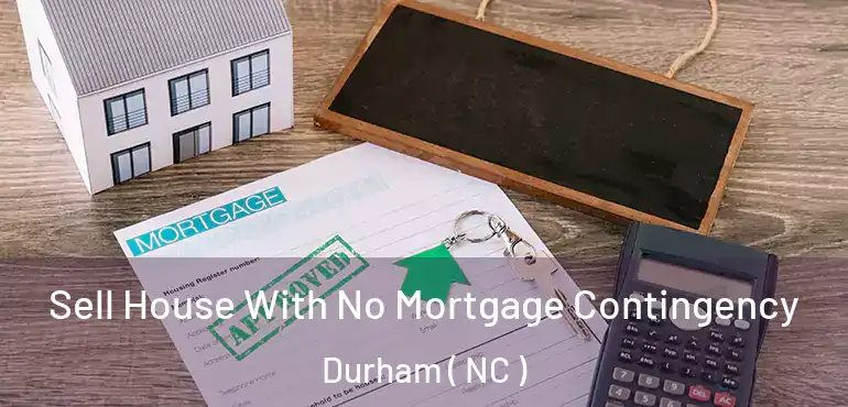  Sell House With No Mortgage Contingency Durham ( NC )