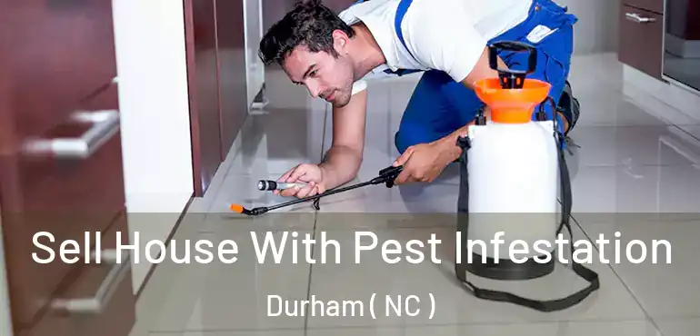  Sell House With Pest Infestation Durham ( NC )