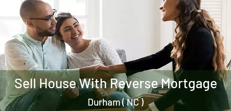  Sell House With Reverse Mortgage Durham ( NC )