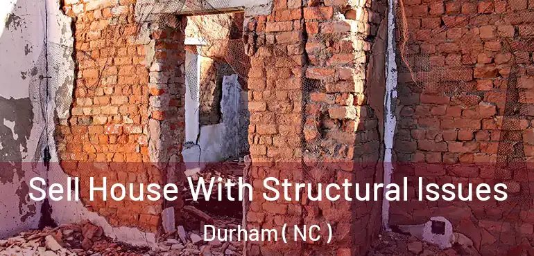  Sell House With Structural Issues Durham ( NC )