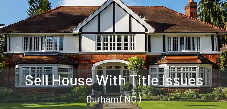  Sell House With Title Issues Durham ( NC )