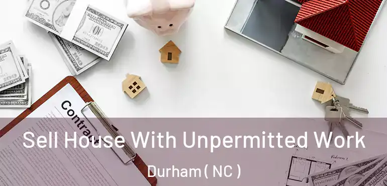  Sell House With Unpermitted Work Durham ( NC )