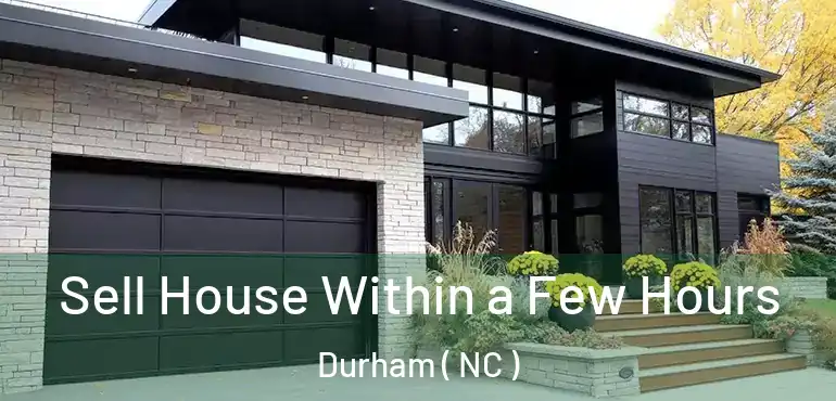  Sell House Within a Few Hours Durham ( NC )