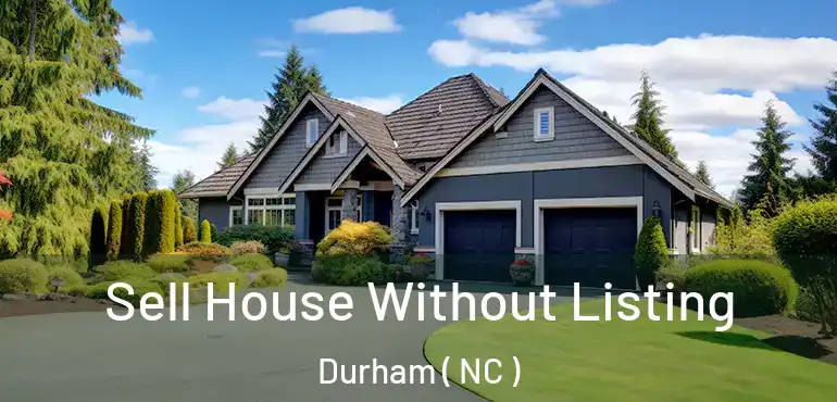  Sell House Without Listing Durham ( NC )