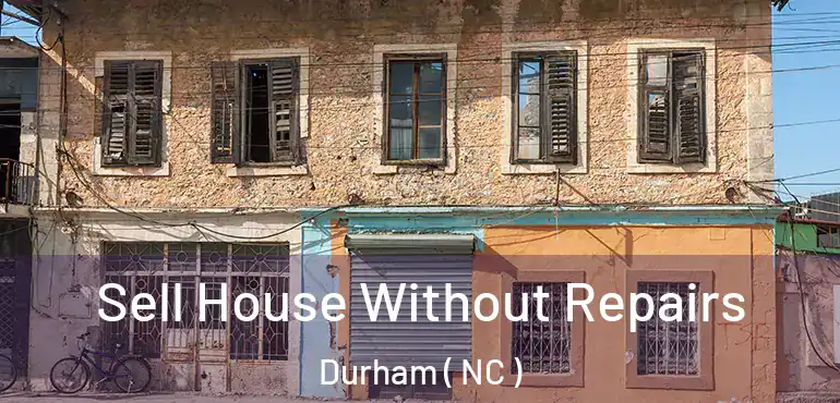  Sell House Without Repairs Durham ( NC )