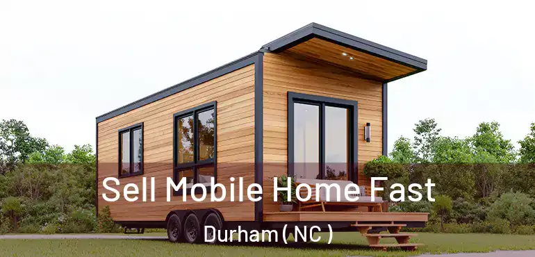  Sell Mobile Home Fast Durham ( NC )
