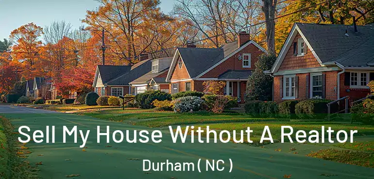  Sell My House Without A Realtor Durham ( NC )