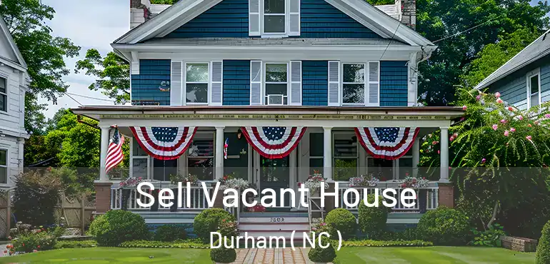 Sell Vacant House Durham ( NC )