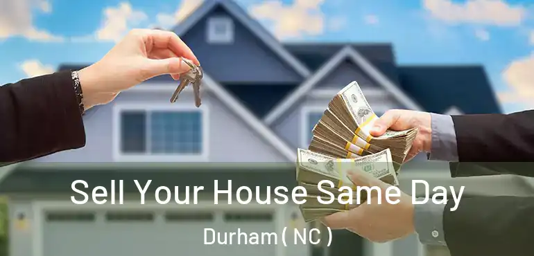  Sell Your House Same Day Durham ( NC )